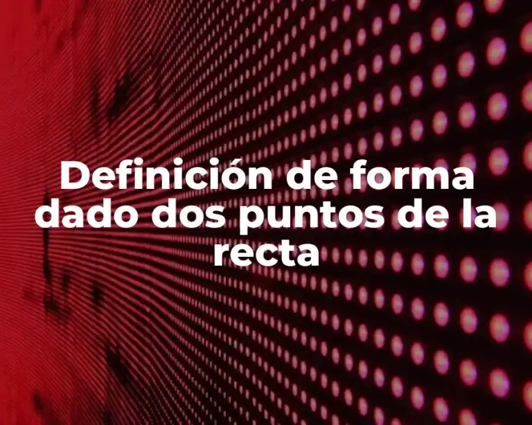 Definición de forma dado dos puntos de la recta