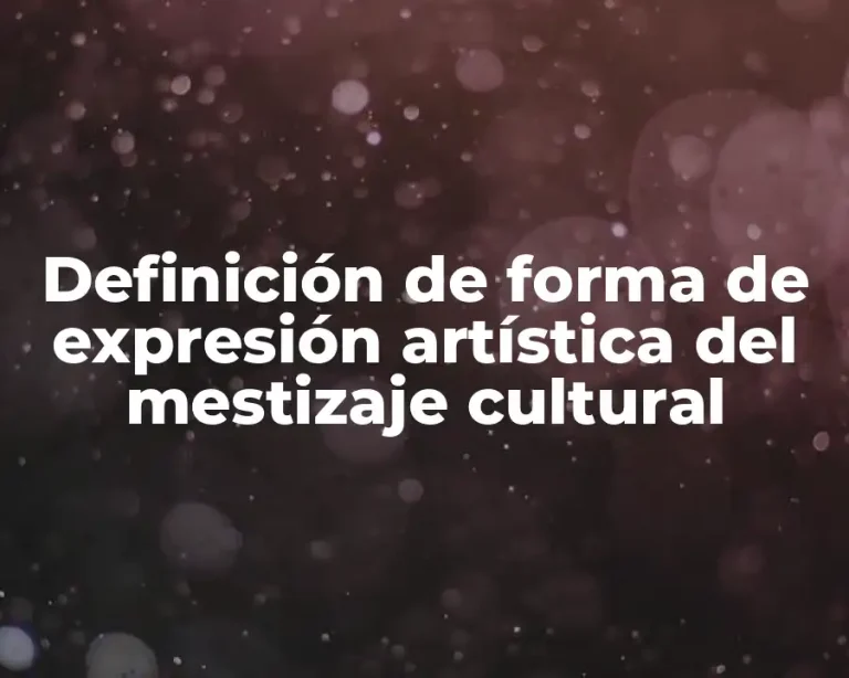 Definición de forma de expresión artística del mestizaje cultural