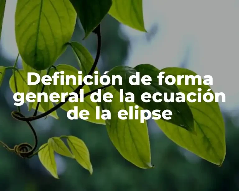 Definición de forma general de la ecuación de la elipse