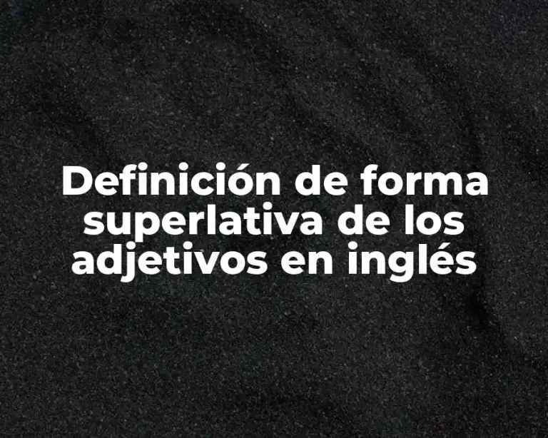 Definición de forma superlativa de los adjetivos en inglés