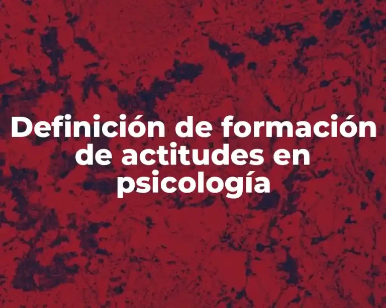 Definición de formación de actitudes en psicología