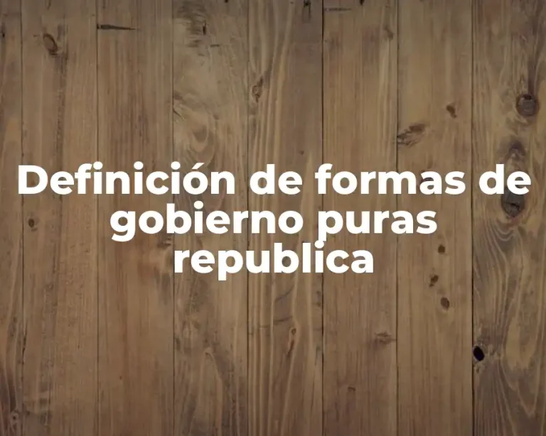 Definición de formas de gobierno puras republica