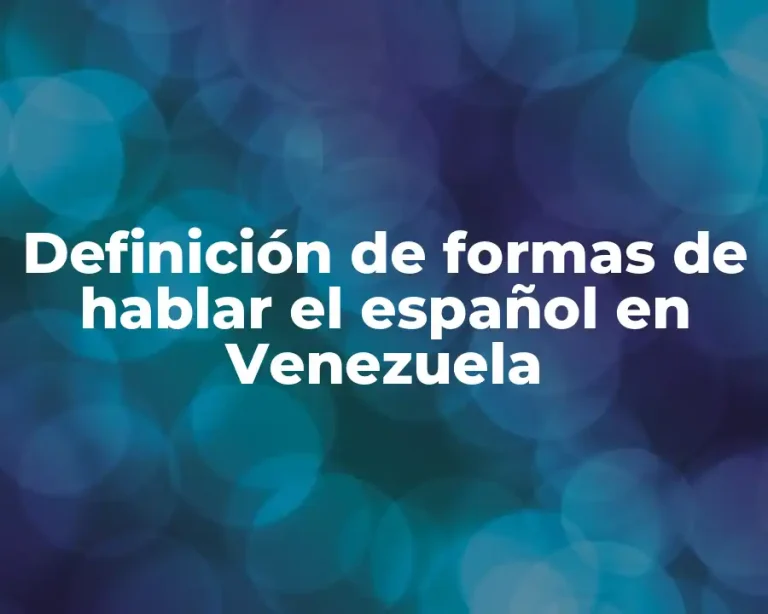 Definición de formas de hablar el español en Venezuela
