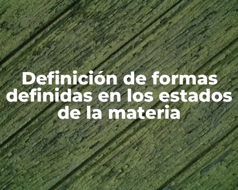 Definición de formas definidas en los estados de la materia