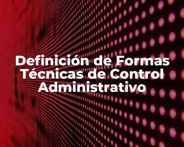 Definición de Formas Técnicas de Control Administrativo