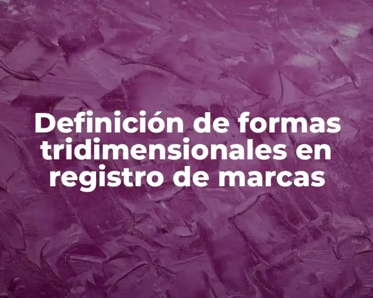 Definición de formas tridimensionales en registro de marcas