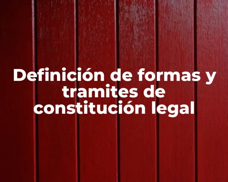 Definición de formas y tramites de constitución legal