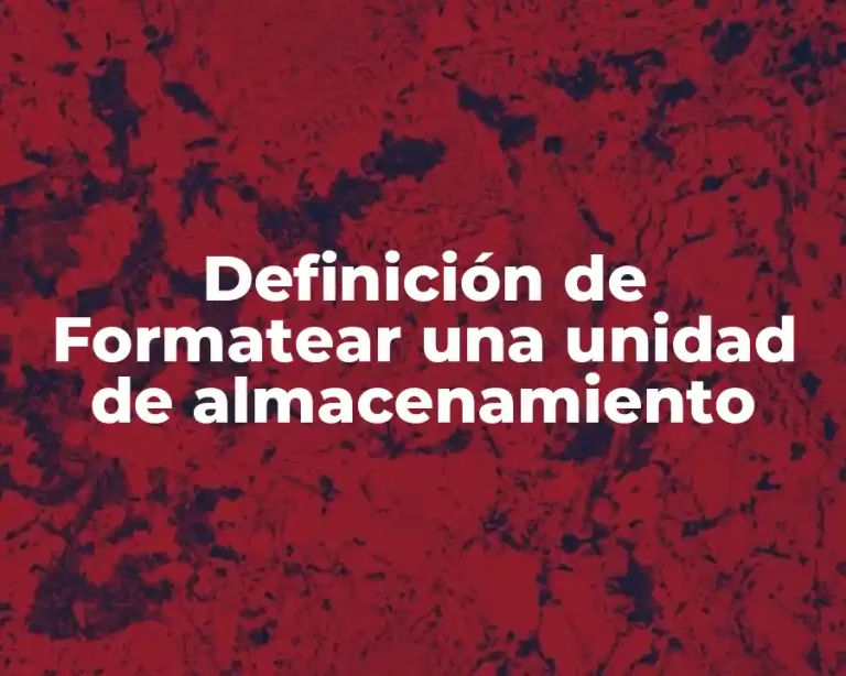 Definición de Formatear una unidad de almacenamiento