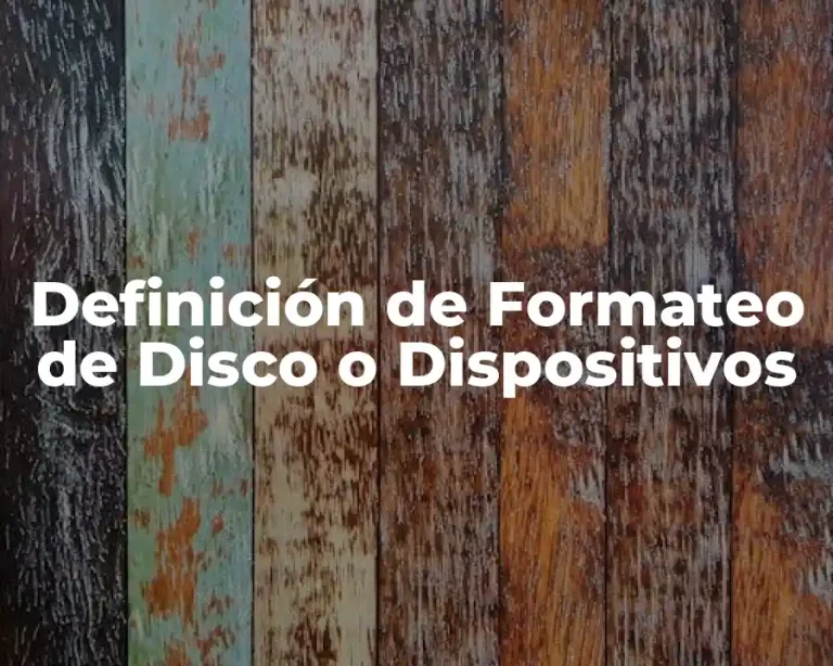 Definición de Formateo de Disco o Dispositivos