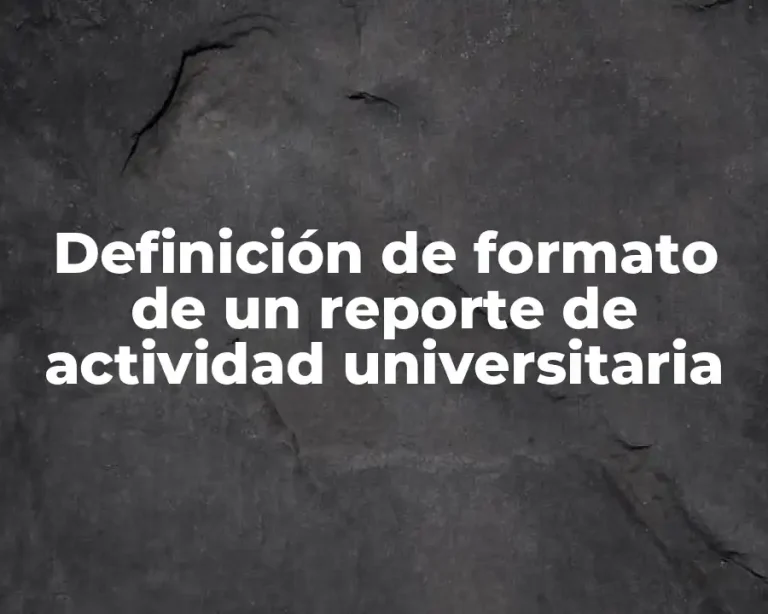 Definición de formato de un reporte de actividad universitaria