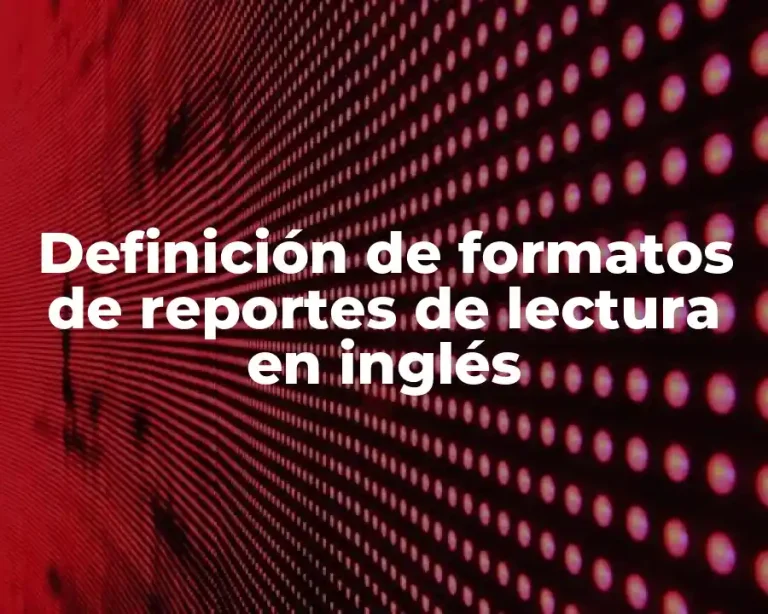 Definición de formatos de reportes de lectura en inglés