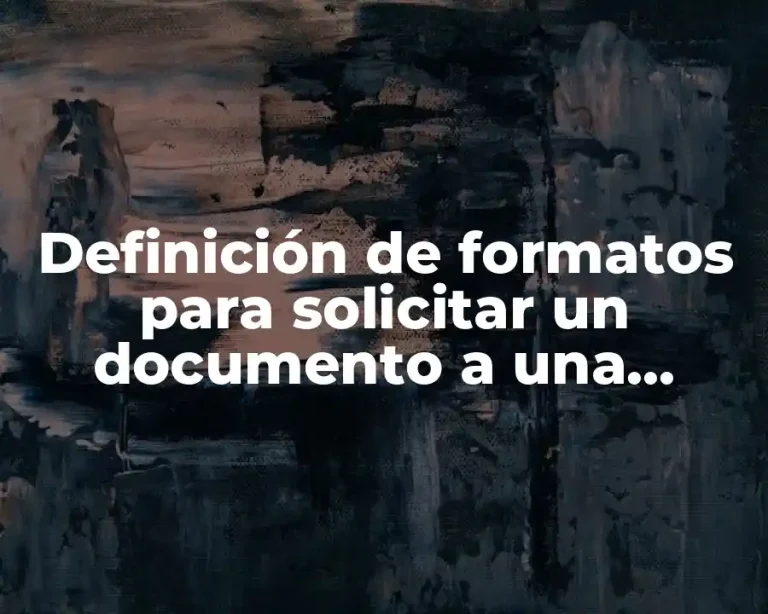 Definición de formatos para solicitar un documento a una dependencia