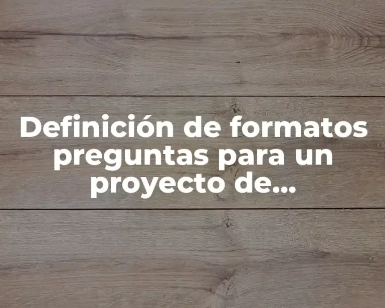 Definición de formatos preguntas para un proyecto de investigación