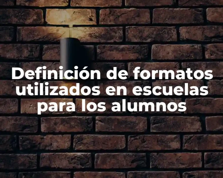 Definición de formatos utilizados en escuelas para los alumnos