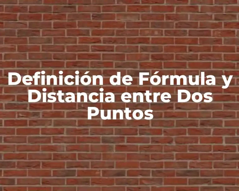 Definición de Fórmula y Distancia entre Dos Puntos