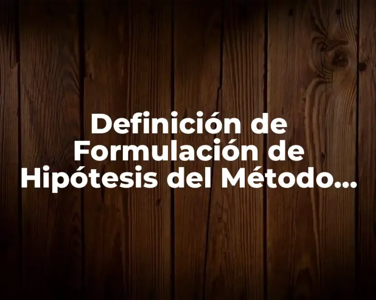 Definición de Formulación de Hipótesis del Método Científico