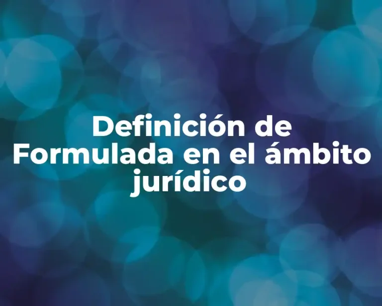 Definición de Formulada en el ámbito jurídico