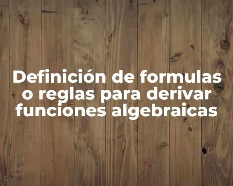 Definición de formulas o reglas para derivar funciones algebraicas