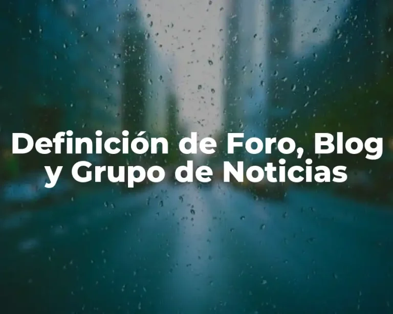 Definición de Foro, Blog y Grupo de Noticias