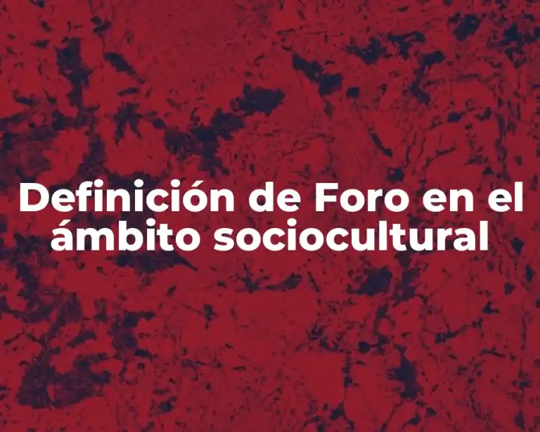 Definición de Foro en el ámbito sociocultural