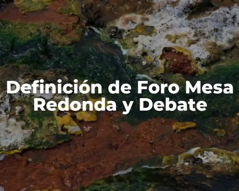 Definición de Foro Mesa Redonda y Debate