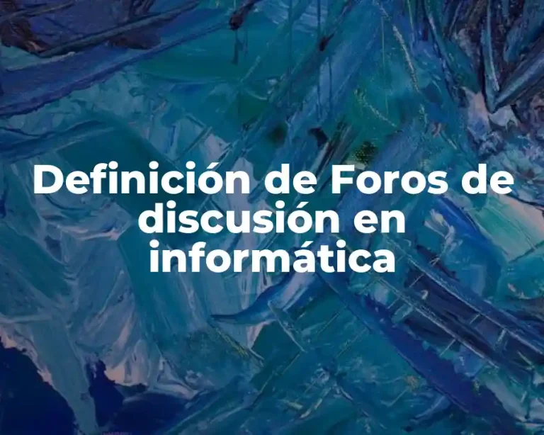 Definición de Foros de discusión en informática