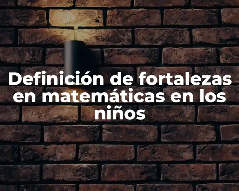 Definición de fortalezas en matemáticas en los niños
