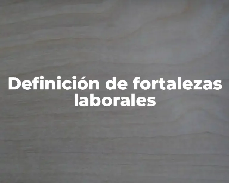 Definición de fortalezas laborales