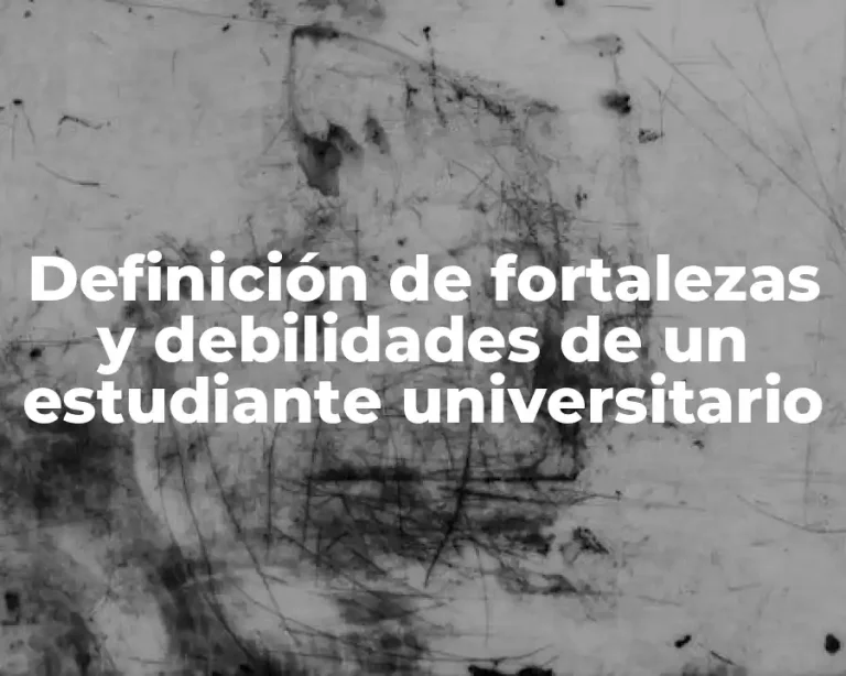 Definición de fortalezas y debilidades de un estudiante universitario