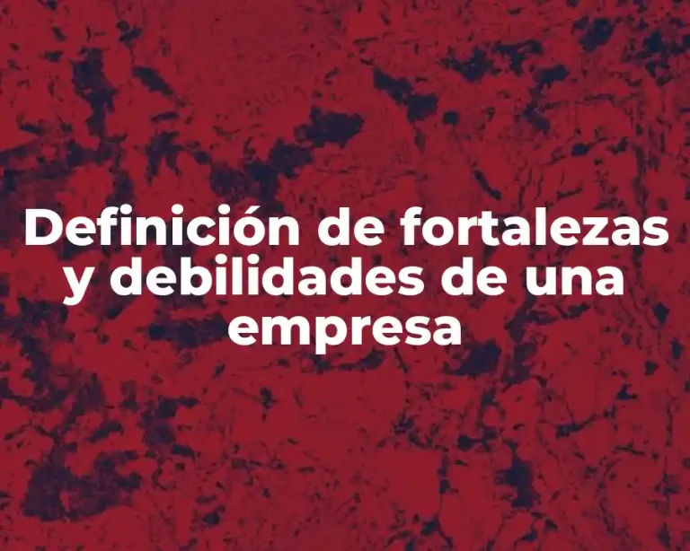 Definición de fortalezas y debilidades de una empresa
