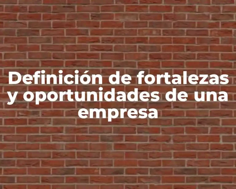 Definición de fortalezas y oportunidades de una empresa