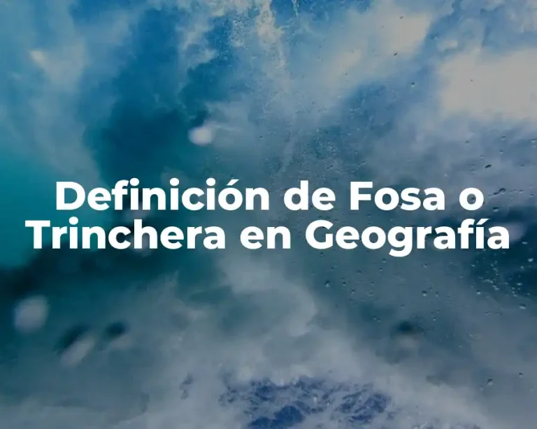 Definición de Fosa o Trinchera en Geografía