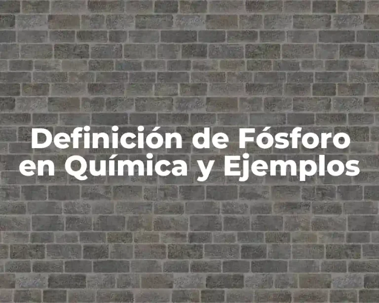 Definición de Fósforo en Química y Ejemplos
