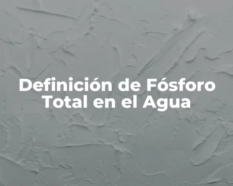 Definición de Fósforo Total en el Agua