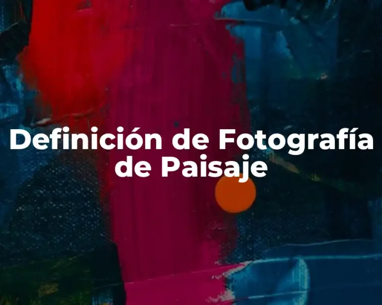 Definición de Fotografía de Paisaje