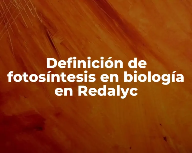 Definición de fotosíntesis en biología en Redalyc
