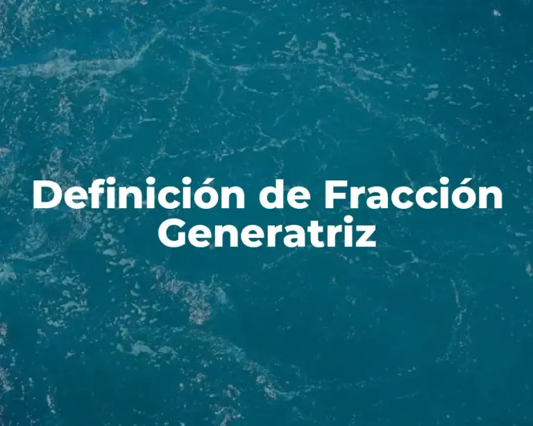 Definición de Fracción Generatriz