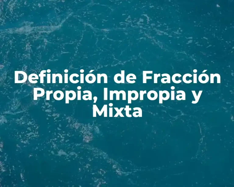Definición de Fracción Propia, Impropia y Mixta