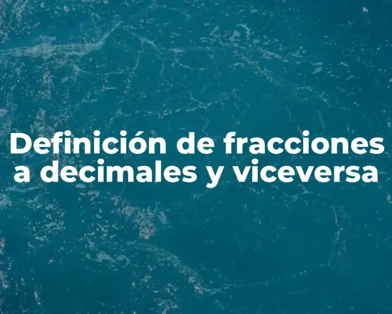 Definición de fracciones a decimales y viceversa