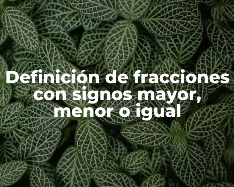 Definición de fracciones con signos mayor, menor o igual