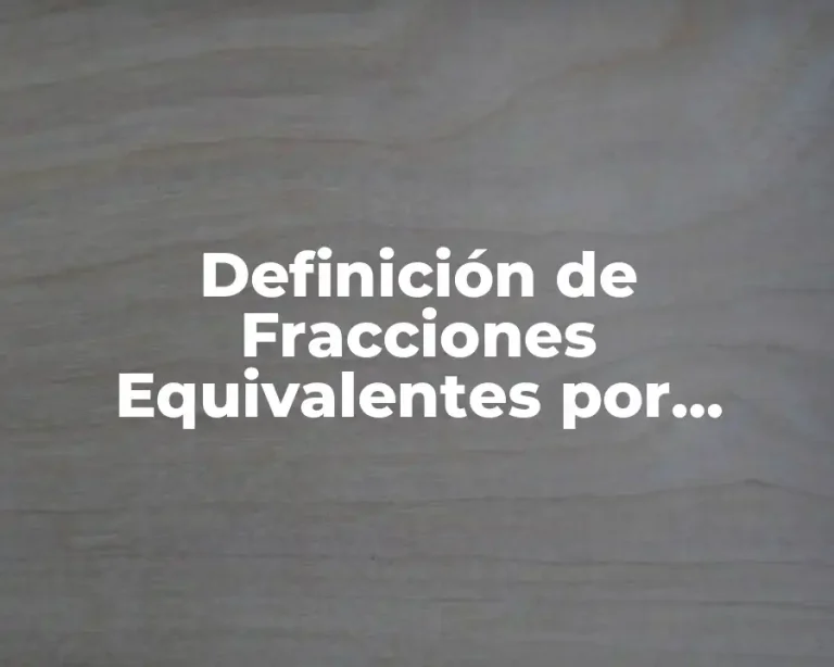 Definición de Fracciones Equivalentes por Simplificación