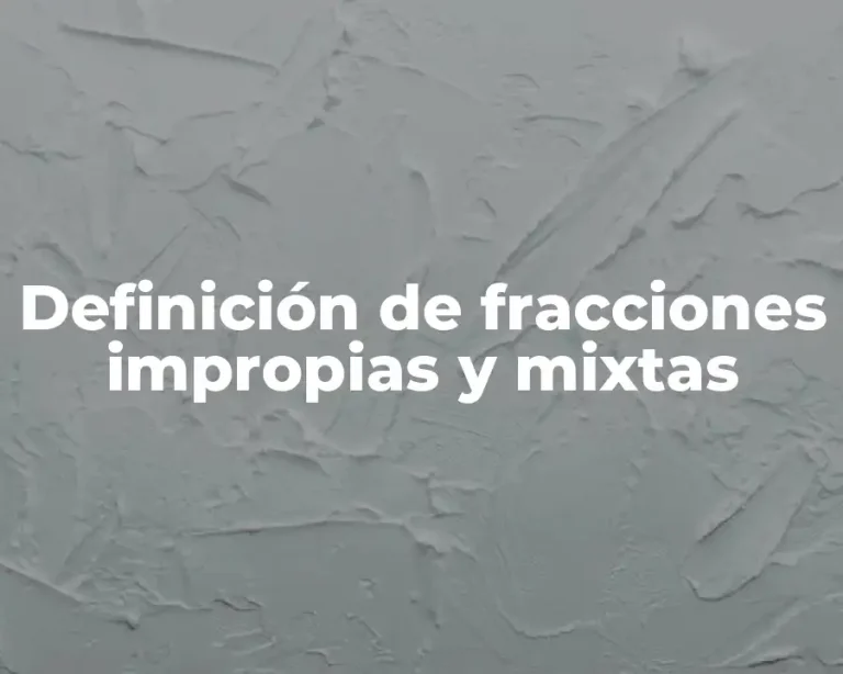Definición de fracciones impropias y mixtas