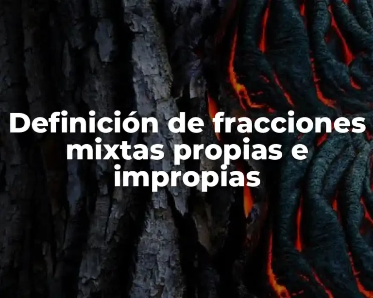 Definición de fracciones mixtas propias e impropias