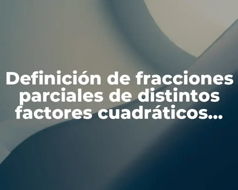 Definición de fracciones parciales de distintos factores cuadráticos irreducibles