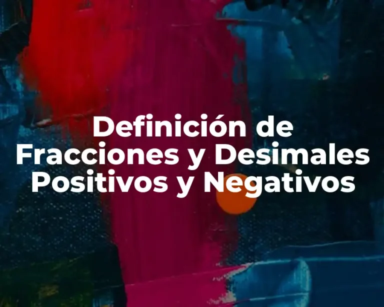 Definición de Fracciones y Desimales Positivos y Negativos