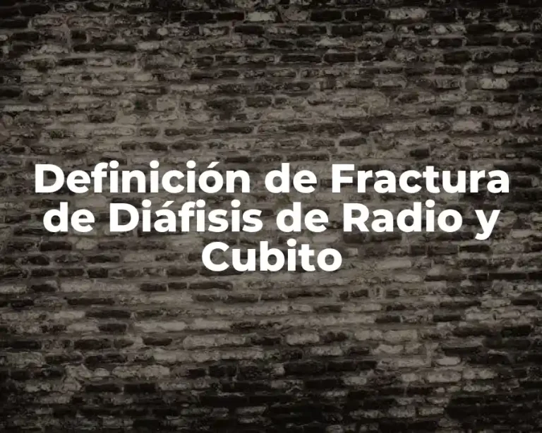 Definición de Fractura de Diáfisis de Radio y Cubito