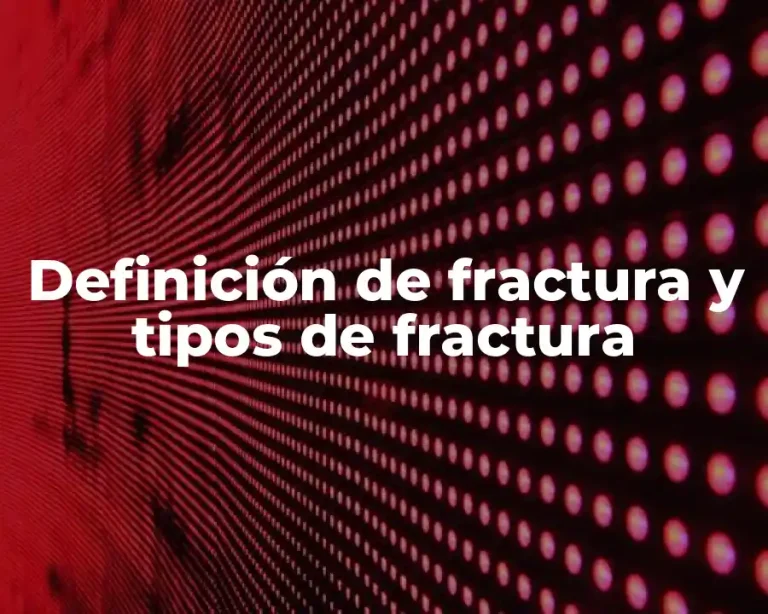 Definición de fractura y tipos de fractura