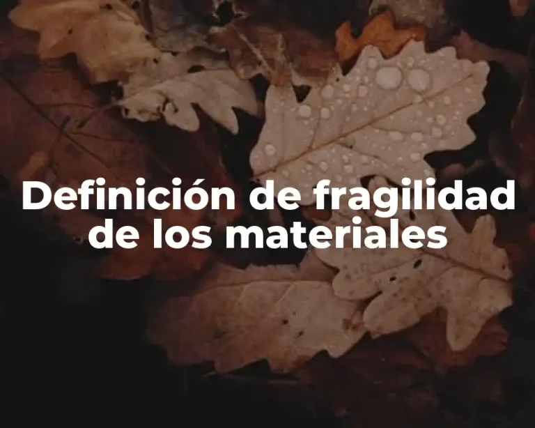 Definición de fragilidad de los materiales