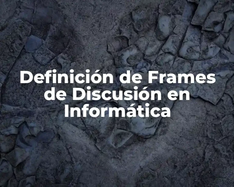 Definición de Frames de Discusión en Informática