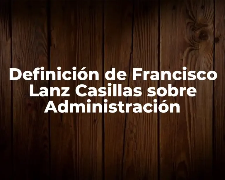 Definición de Francisco Lanz Casillas sobre Administración